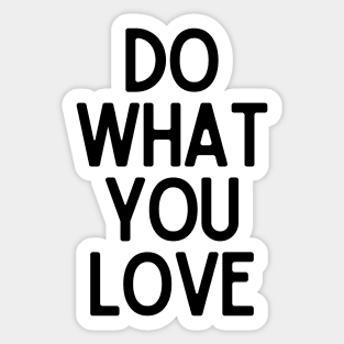 Do What You Love  - Motivational and Inspiring Work Quotes Sticker